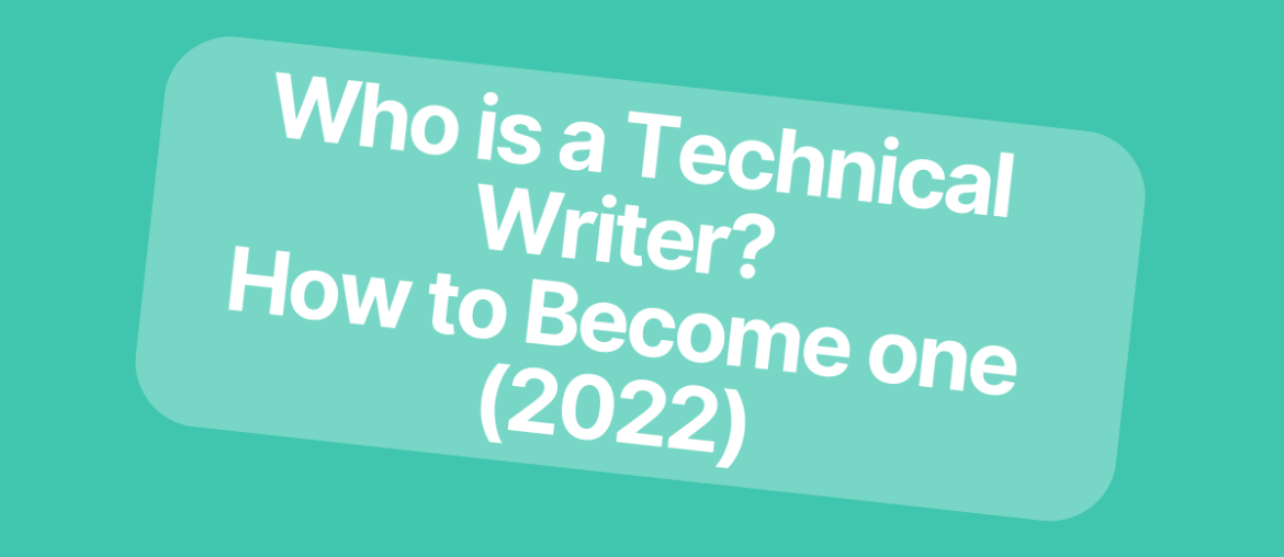 Who is a Technical Writer? How to Become one (2022)
