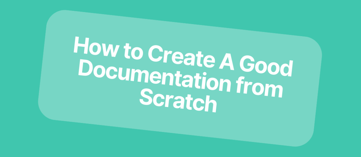 How to Create A Good Documentation from Scratch