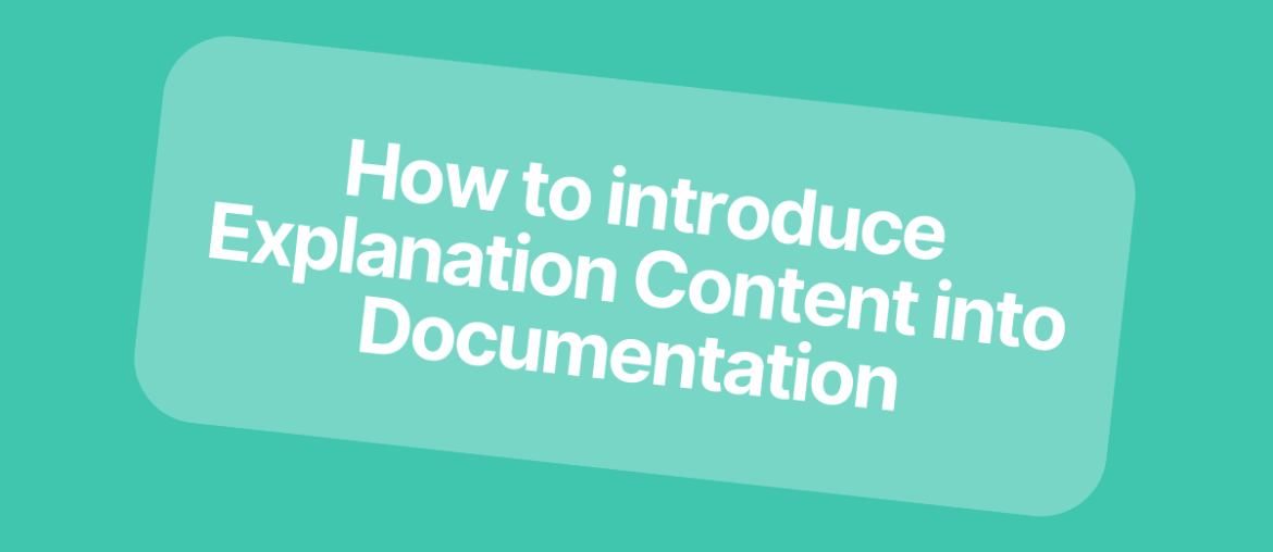 How to introduce Explanation Content into Documentation