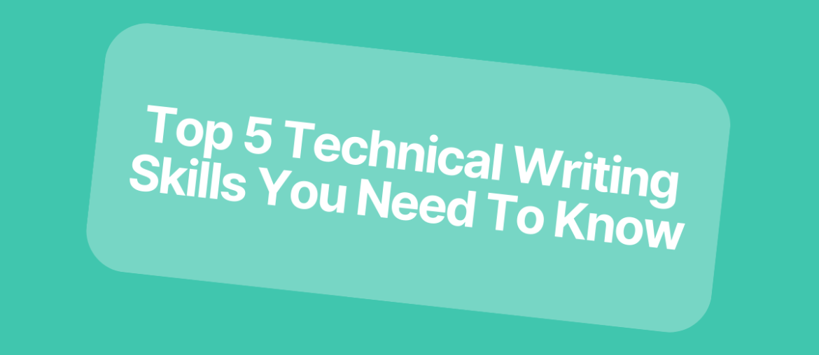 Top 5 Technical Writing Skills You Need To Know
